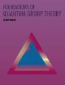 Foundations of Quantum Group Theory 